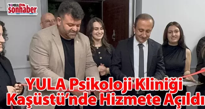 YULA Psikoloji Kliniği  Kaşüstü’nde Hizmete Açıldı