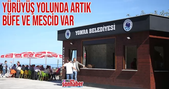 YÜRÜYÜŞ YOLUNDA ARTIK BÜFE VE MESCİD VAR