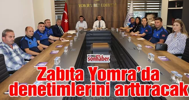 Zabıta denetimlerini arttıracak