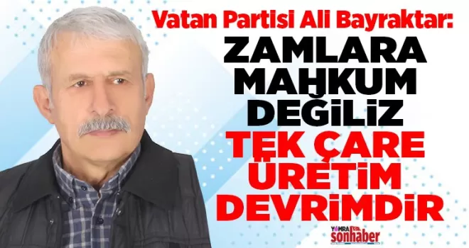Zamlara mahkum değiliz... Tek Çare Üretim Devrimi