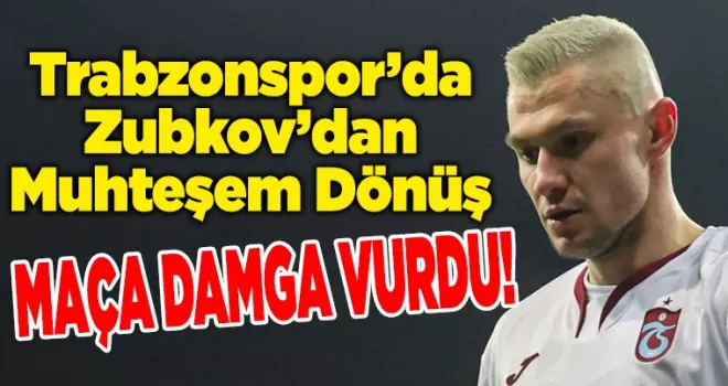 Zubkov’dan Muhteşem Dönüş